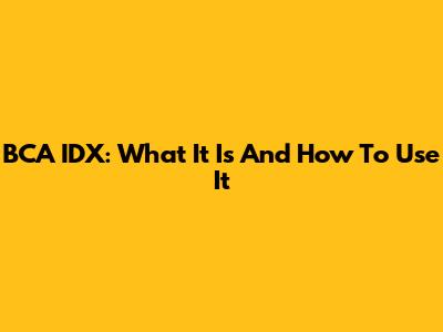 BCA IDX: What It Is And How To Use It