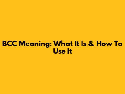 BCC Meaning: What It Is & How To Use It