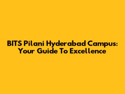 BITS Pilani Hyderabad Campus: Your Guide To Excellence