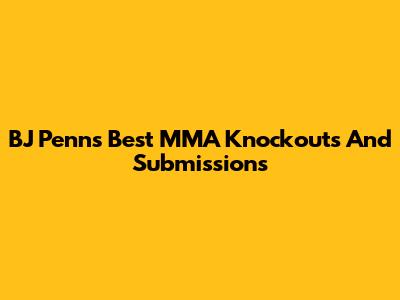 BJ Penn's Best MMA Knockouts And Submissions