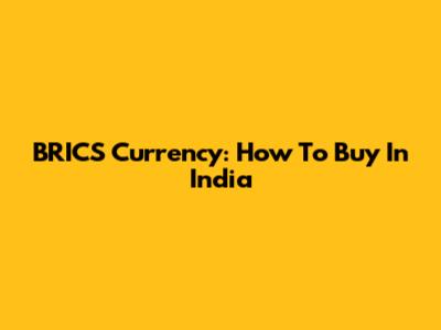 BRICS Currency: How To Buy In India