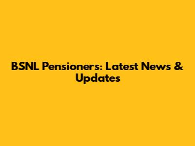 BSNL Pensioners: Latest News & Updates