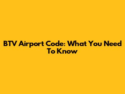 BTV Airport Code: What You Need To Know