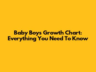 Baby Boys' Growth Chart: Everything You Need To Know