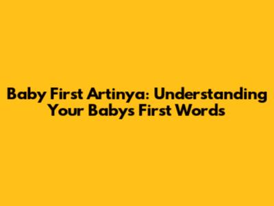 Baby First Artinya: Understanding Your Baby's First Words