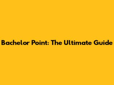 Bachelor Point: The Ultimate Guide