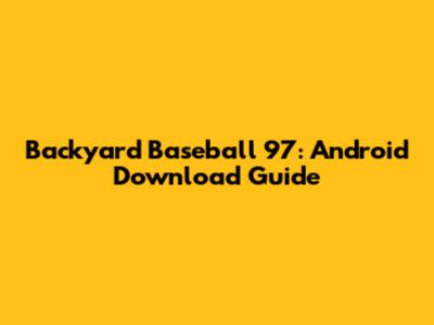 Backyard Baseball '97: Android Download Guide