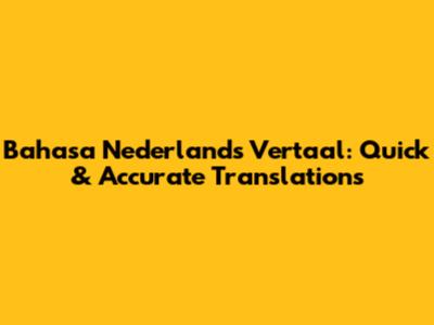 Bahasa Nederlands Vertaal: Quick & Accurate Translations