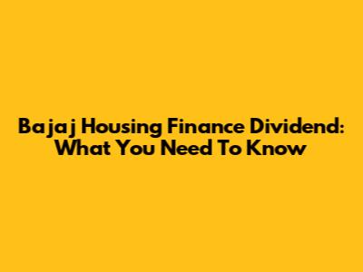 Bajaj Housing Finance Dividend: What You Need To Know
