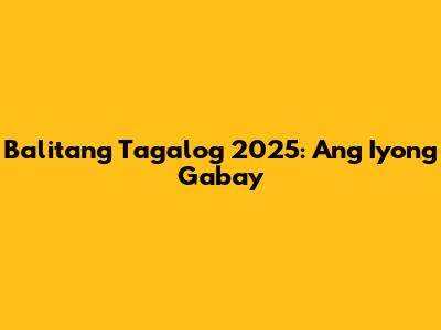 Balitang Tagalog 2025: Ang Iyong Gabay