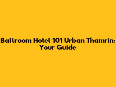 Ballroom Hotel 101 Urban Thamrin: Your Guide