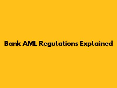 Bank AML Regulations Explained