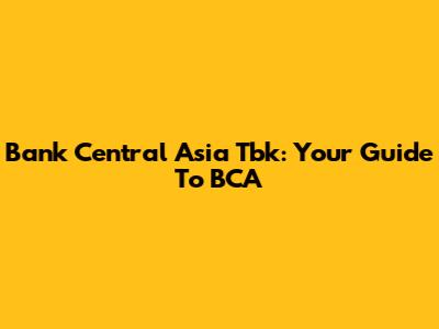 Bank Central Asia Tbk: Your Guide To BCA