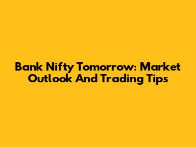 Bank Nifty Tomorrow: Market Outlook And Trading Tips