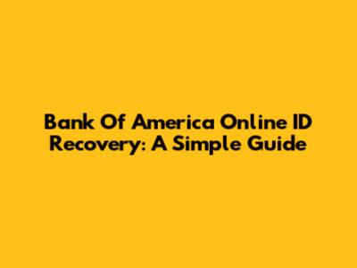 Bank Of America Online ID Recovery: A Simple Guide