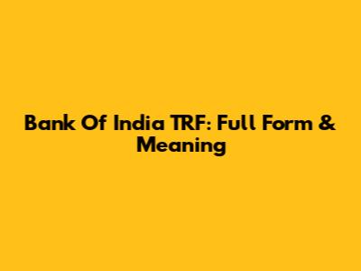 Bank Of India TRF: Full Form & Meaning