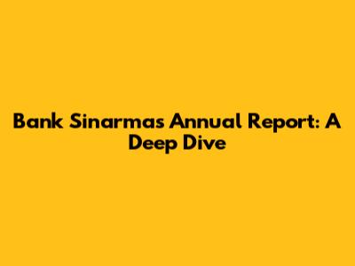 Bank Sinarmas Annual Report: A Deep Dive