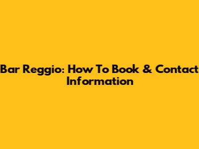 Bar Reggio: How To Book & Contact Information