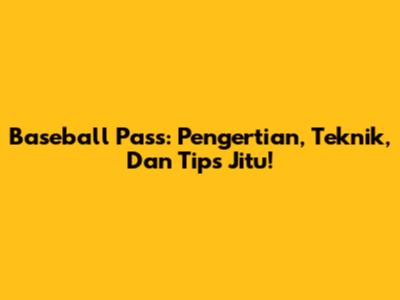 Baseball Pass: Pengertian, Teknik, Dan Tips Jitu!