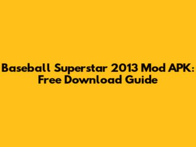 Baseball Superstar 2013 Mod APK: Free Download Guide