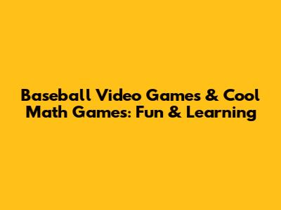 Baseball Video Games & Cool Math Games: Fun & Learning