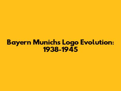 Bayern Munich's Logo Evolution: 1938-1945