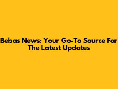Bebas News: Your Go-To Source For The Latest Updates