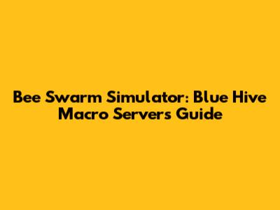 Bee Swarm Simulator: Blue Hive Macro Servers Guide