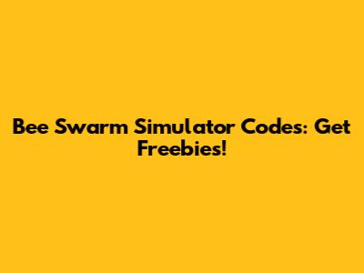 Bee Swarm Simulator Codes: Get Freebies!