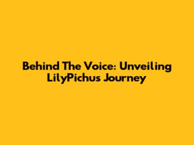 Behind The Voice: Unveiling LilyPichu's Journey