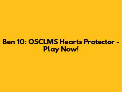 Ben 10: OSCLMS Hearts Protector - Play Now!