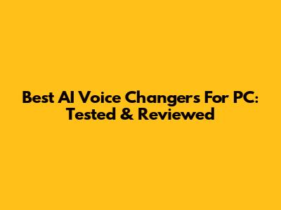 Best AI Voice Changers For PC: Tested & Reviewed