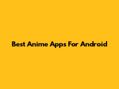 Best Anime Apps For Android