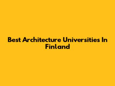 Best Architecture Universities In Finland
