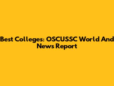 Best Colleges: OSCUSSC World And News Report