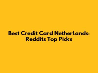 Best Credit Card Netherlands: Reddit's Top Picks