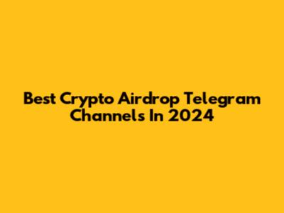 Best Crypto Airdrop Telegram Channels In 2024