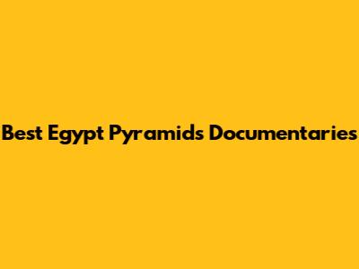 Best Egypt Pyramids Documentaries