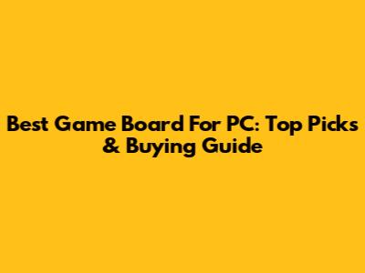 Best Game Board For PC: Top Picks & Buying Guide