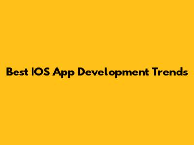 Best IOS App Development Trends