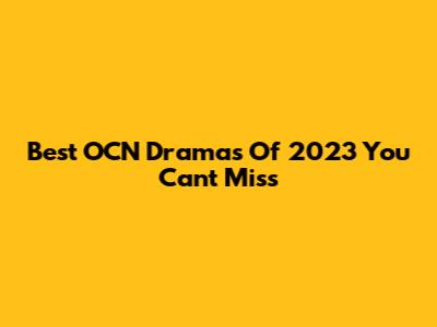 Best OCN Dramas Of 2023 You Can't Miss