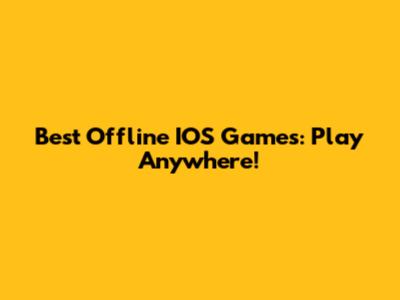 Best Offline IOS Games: Play Anywhere!