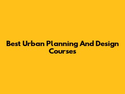 Best Urban Planning And Design Courses