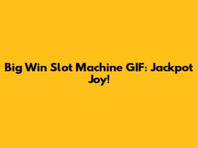 Big Win Slot Machine GIF: Jackpot Joy!