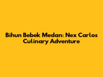 Bihun Bebek Medan: Nex Carlos' Culinary Adventure