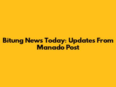 Bitung News Today: Updates From Manado Post