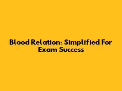 Blood Relation: Simplified For Exam Success