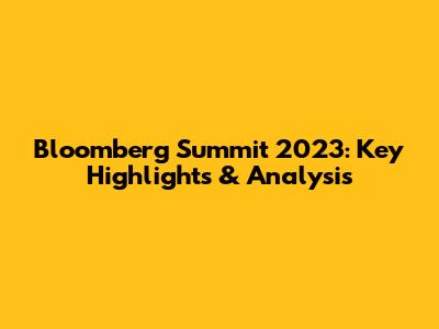 Bloomberg Summit 2023: Key Highlights & Analysis