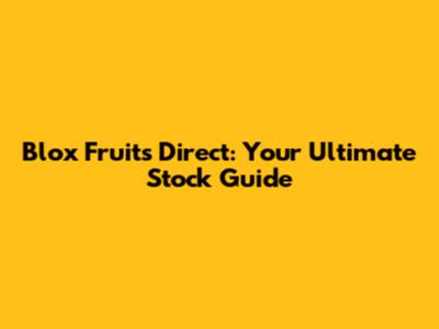 Blox Fruits Direct: Your Ultimate Stock Guide