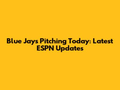 Blue Jays Pitching Today: Latest ESPN Updates